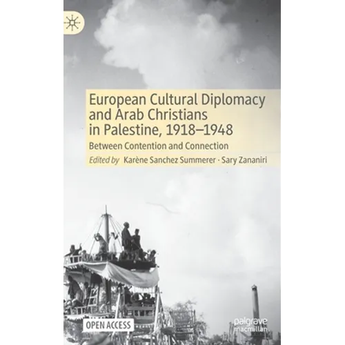 European Cultural Diplomacy and Arab Christians in Palestine, 1918-1948: Between Contention and Connection - Hardcover