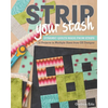 Strip Your Stash: Dynamic Quilts Made from Strips - 12 Projects in Multiple Sizes from GE Designs - Paperback