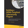 Building a Hipaa-Compliant Cybersecurity Program: Using Nist 800-30 and CSF to Secure Protected Health Information - Paperback