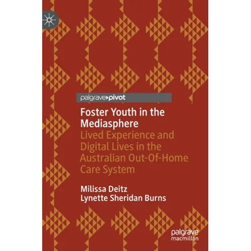 Foster Youth in the Mediasphere: Lived Experience and Digital Lives in the Australian Out-Of-Home Care System - Hardcover