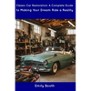 Classic Car Restoration: A Complete Guide to Making Your Dream Ride a Reality - Paperback