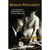 Madam President: The Secret Presidency of Edith Wilson - Hardcover