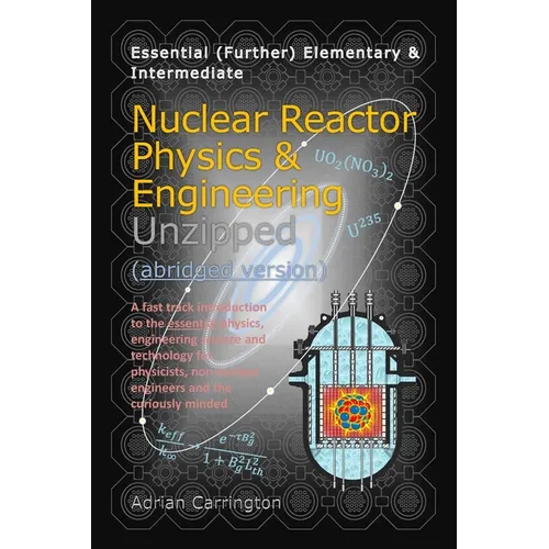 Nuclear Reactor Physics & Engineering Unzipped - Abridged Version - Paperback