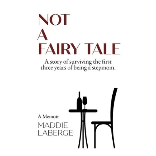 Not a Fairy Tale: A Story of Surviving the First Three Years of Being a Stepmom - Paperback