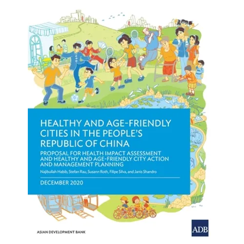 Healthy and Age-Friendly Cities in the People's Republic of China: Proposal for Health Impact Assessment and Healthy and Age-Friendly City Action and - Paperback
