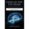 Exercise for the Brain: 70 Neurobic Exercises to Increase Mental Fitness & Prevent Memory Loss: How Non Routine Actions and Thoughts Improve M - Paperback