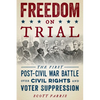 Freedom on Trial: The First Post-Civil War Battle Over Civil Rights and Voter Suppression - Paperback