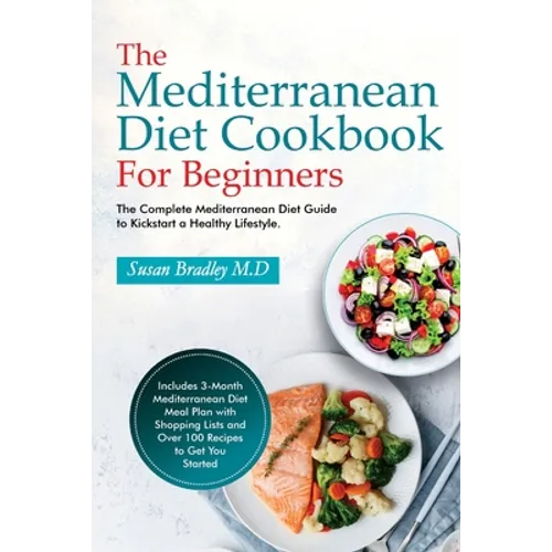 The Mediterranean Diet Cookbook For Beginners: The Complete Mediterranean Diet Guide to Kickstart a Healthy Lifestyle. Includes 3-Month Mediterranean - Paperback