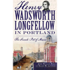 Henry Wadsworth Longfellow in Portland: The Fireside Poet of Maine - Hardcover
