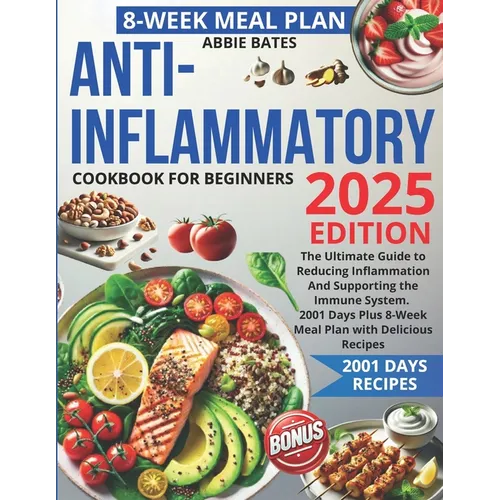 Anti-Inflammatory Cookbook for Beginners: The Ultimate Guide to Reducing Inflammation And Supporting the Immune System. 2001 Days Plus 8-Week Meal Pla - Paperback