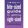 The Bite-Sized Guide to Getting Right-Sized: Weight-Loss Strategies That Work from an MD Who Lost 80 Pounds...and Kept It Off - Paperback
