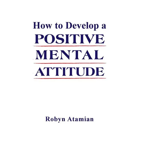 How to Develop a POSITIVE MENTAL ATTITUDE - Hardcover