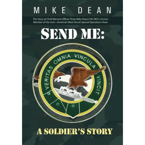 Send Me: A Soldier's Story: The Story of Chief Warrant Officer Three Mike Dean USA (Ret), Former Member of the Activity-America - Hardcover