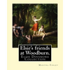 Elsie's friends at Woodburn. By: Martha Finley: Elsie Dinsmore Collection - Paperback