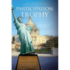 Participation Trophy: How the Rise of Progressive Socialism Leads to the Fall of the United States - Paperback