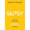 Gutsy: Learning to Live with Bold, Brave, and Boundless Courage - Hardcover