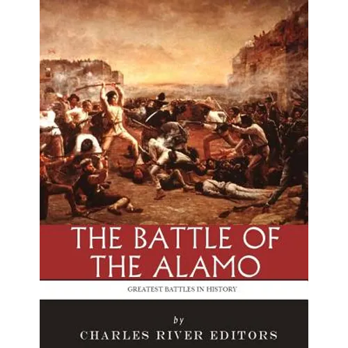 The Greatest Battles in History: The Battle of the Alamo - Paperback