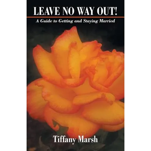 Leave No Way Out!: A Guide to Getting and Staying Married - Paperback