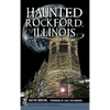Haunted Rockford, Illinois - Hardcover