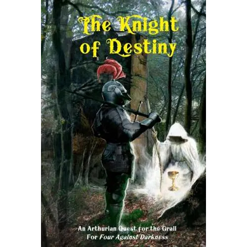 The Knight of Destiny: An Arthurian Quest for the Grail for Four Against Darkness - Paperback