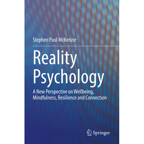 Reality Psychology: A New Perspective on Wellbeing, Mindfulness, Resilience and Connection - Paperback