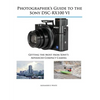 Photographer's Guide to the Sony DSC-RX100 VI: Getting the Most from Sony's Advanced Compact Camera - Paperback