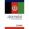 Child Sex, Bacha Bazi and Prostitution in Afghanistan - Paperback
