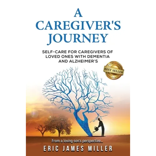 A Caregiver's Journey: Self-Care For Caregivers of Loved Ones with Dementia and Alzheimer's - Paperback
