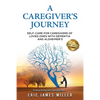 A Caregiver's Journey: Self-Care For Caregivers of Loved Ones with Dementia and Alzheimer's - Paperback