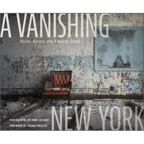 A Vanishing New York: Ruins Across the Empire State - Hardcover