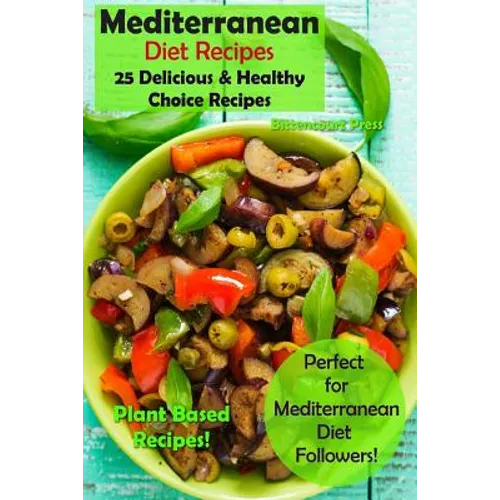 Mediterranean Diet Recipes: 25 Delicious & Healthy Choice Recipes - Perfect for Mediterranean Diet Followers! - Plant Based Recipes! - Paperback