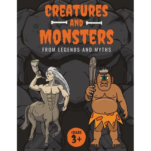 Creatures and Monsters from Legends, Folklore, and Myths: Adventurer's Guide About Creatures From Around The World - Paperback