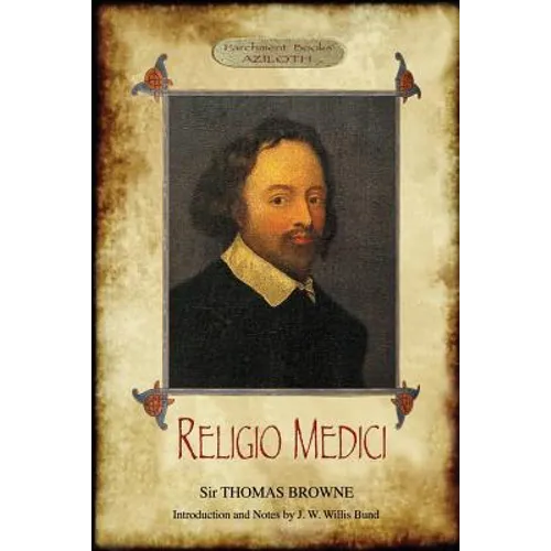 Religio Medici: (The Religion of a Physician); With Introduction and Notes by J. W. Willis Bund (Aziloth Books) - Paperback