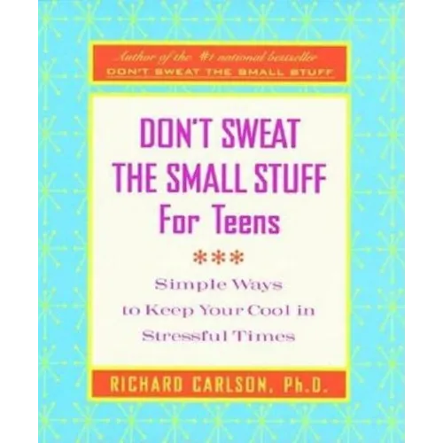 Don't Sweat the Small Stuff for Teens: Simple Ways to Keep Your Cool in Stressful Times - Paperback