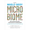 The Whole-Body Microbiome: How to Harness Microbes - Inside and Out - For Lifelong Health - Hardcover