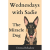 Wednesdays with Sadie: The Miracle Dog - Paperback