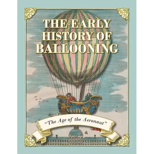 The Early History of Ballooning - The Age of the Aeronaut - Paperback