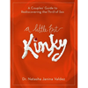 A Little Bit Kinky: A Couples' Guide to Rediscovering the Thrill of Sex - Paperback