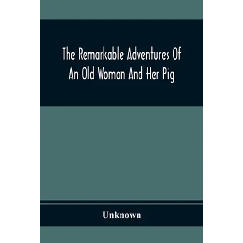 The Remarkable Adventures Of An Old Woman And Her Pig: An Ancient Tale In A Modern Dress - Paperback