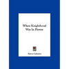 When Knighthood Was In Flower - Hardcover