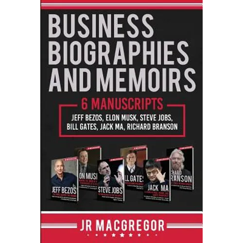 Business Biographies and Memoirs: 6 Manuscripts: Jeff Bezos, Elon Musk, Steve Jobs, Bill Gates, Jack Ma, Richard Branson - Paperback