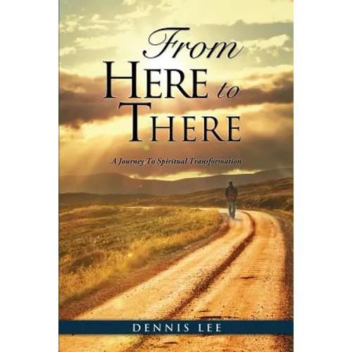 From Here to There: A Journey To Spiritual Transformation - Paperback