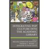 Integrating Pop Culture Into the Academic Library - Paperback