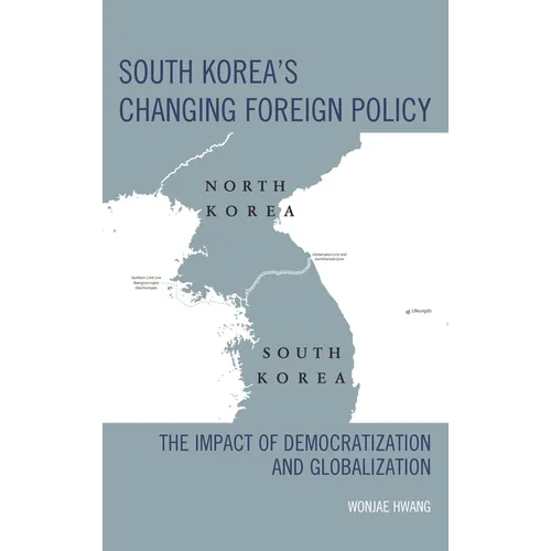 South Korea's Changing Foreign Policy: The Impact of Democratization and Globalization - Paperback