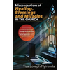 Misconceptions of Healing, Blessings and Miracles in the Church - Paperback