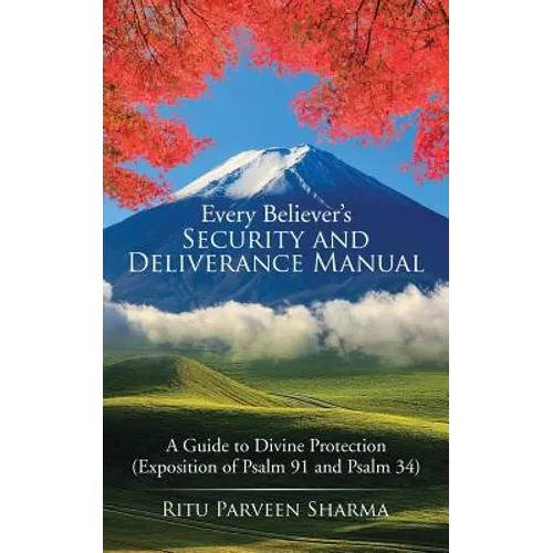 Every Believer's Security and Deliverance Manual: A Guide to Divine Protection (Exposition of Psalm 91 and Psalm 34) - Paperback