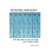 Revisiting John Dewey: Applying What He Said 100 Years Ago to Today's Need - Paperback