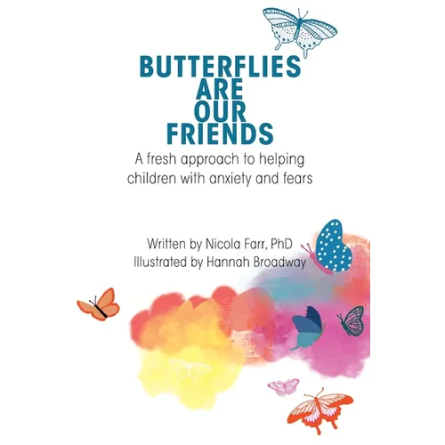 Butterflies Are Our Friends: A fresh approach to helping children with anxiety and fears - Paperback