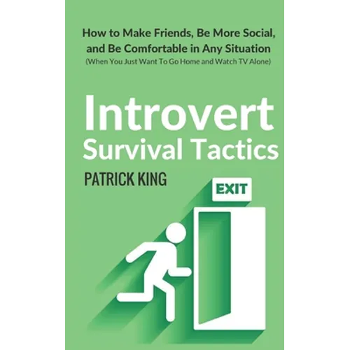 Introvert Survival Tactics: How to Make Friends, Be More Social, and Be Comfortable In Any Situation (When You Just Want to Go Home And Watch TV Alone - Paperback