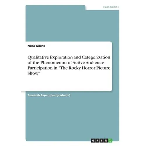 Qualitative Exploration and Categorization of the Phenomenon of Active Audience Participation in "The Rocky Horror Picture Show" - Paperback